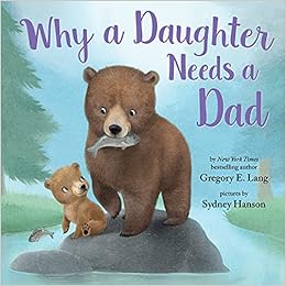 Why a Daughter Needs a Dad: Celebrate Your Father Daughter Bond this Father’s Day with this Special Picture Book!