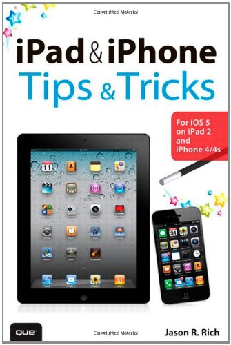 iPad and iPhone Tips and Tricks: For iOS 5 on iPad 2 and iPhone 4/4s
