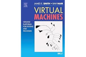 Virtual Machines: Versatile Platforms for Systems and Processes (The Morgan Kaufmann Series in Computer Architecture and Design)