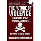 The Future of Violence - Robots and Germs, Hackers and Drones: Confronting the New Age of Threat