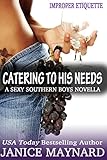 Catering To His Needs (A Sexy Southern Boys Novella (Improper Ediquette))