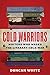 Cold Warriors: Writers Who Waged the Literary Cold War by 