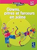 Clowns, pitres et farceurs en scène : 4/7 ans by 