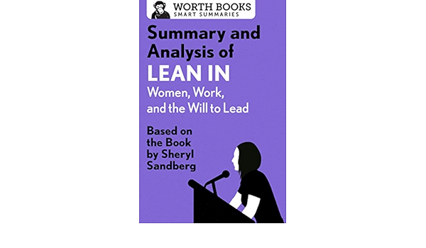 Amazon Com Summary And Analysis Of Lean In Women Work And The Will To Lead Based On The Book By Sheryl Sandberg Smart Summaries Ebook Worth Books Kindle Store