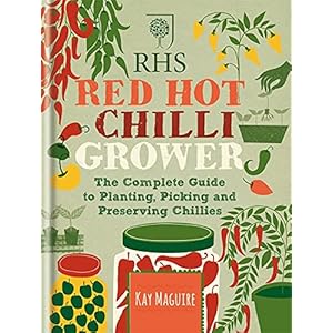 Maguire, K: RHS Red Hot Chilli Grower: The complete guide to planting, picking and preserving chillies