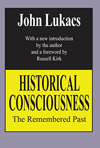 Historical Consciousness: The Remembered Past (Library of Conservative Thought) by John Lukacs