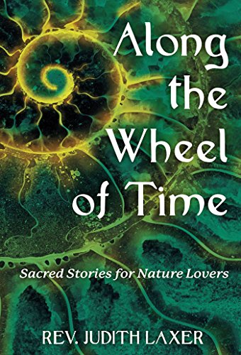 Along the Wheel of Time: Sacred Stories for Nature Lovers by Rev. Judith Laxer