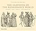 The Clothing of the Renaissance World: Europe - Asia - Africa - The Americas