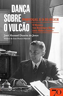 Livro Dança sobre o vulcão: Portugal e o III Reich - O ministro von Hoyningen-Huene entre Hitler e Salazar