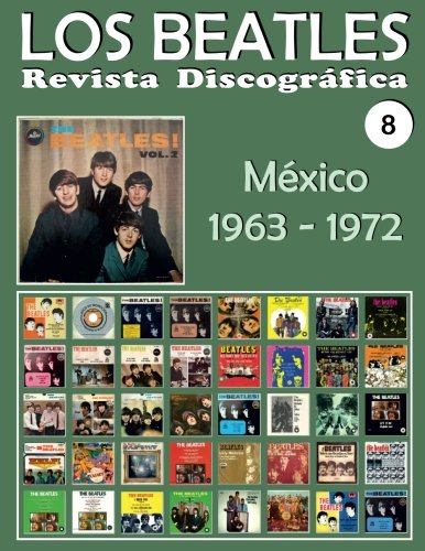 Los Beatles - Revista Discográfica - Nr. 8 - México (1963 - 1972): Discografía A Todo Color (Volu by Juan Carlos Irigoyen Pérez