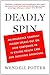 Deadly Spin: An Insurance Company Insider Speaks Out on How Corporate PR Is Killing Health Care and Deceiving Americans