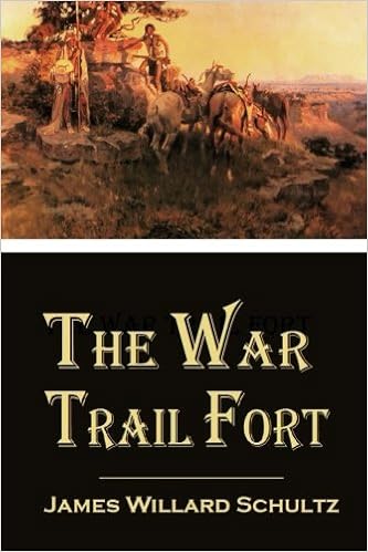 The War Trail Fort, by James Willard Schultz The War Trail Fort, by James Willard Schultz