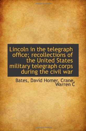 Lincoln in the telegraph office; recollections of the United States ...