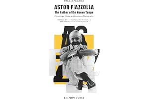 Astor Piazzolla. The Father of the Nuevo Tango: Chronology, Works, and Annotated Discography. Preface by Laura Escalada Piazz