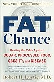 Fat Chance: Beating the Odds Against Sugar, Processed Food, Obesity, and Disease cover