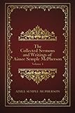 The Collected Sermons and Writings of Aimee Semple McPherson: Volume 1 by Aimee Semple McPherson