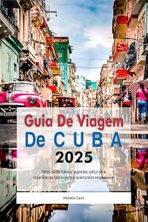 Livro Guia de Viagem de Cuba 2025: Rotas sustentáveis, segredos culturais e experiências locais para o aventureiro responsável