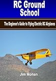 RC Ground School: The Beginners' Guide to Flying Electric RC Airplanes by Jim Mohan