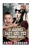 Mail Order Bride: An Abandoned Baby and the Stubborn Bride (Frontier Babies and Brides Series) (Volu by 