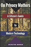 On Privacy Matters: A Citizen's Guide to Modern Technology by Achutha Raman