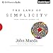 The Laws of Simplicity: Design, Technology, Business, LifeDesign, Technology, Business, Life by