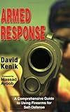 Armed Response: A Comprehensive Guide to Using Firearms for Self-Defense by 