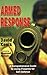 Armed Response: A Comprehensive Guide to Using Firearms for Self-Defense by 