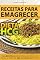 Livro Dieta HCG - Receitas Para Emagrecer: 160 Receitas Deliciosas E Práticas Para A Fase De 500 Calorias (Balança Certa Livro 3)