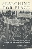 Searching for Place : Ukrainian Displaced Persons, Canada and the Migration of Memory, Luciuk, Lubomyr Y., 080208088X