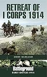 Retreat of I Corps 1914: Early Battles 1914 (Battleground)