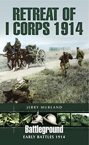 Retreat of I Corps 1914: Early Battles 1914 (Battleground Early Battles 1914)