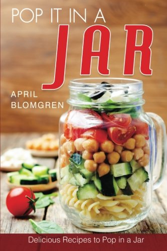 Pop It in a Jar: Delicious Recipes to Pop in a Jar Pop It in a Jar: Delicious Recipes to Pop in a Jar