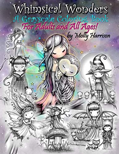 Whimsical Wonders - A Grayscale Coloring Book for Adults and All Ages!: Featuring sweet fairies, mermaids, Halloween Witches, Owls, and More! by Molly Harrison
