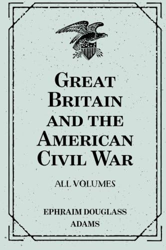 Great Britain and the American Civil War: All Volumes Paperback – 26 Nov 2015