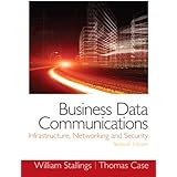 Business Data Communications: Infrastructure, Networking and Security
