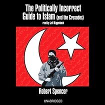 The Politically Incorrect Guide to Islam (and the Crusades) The Politically Incorrect Guide to Islam (and the Crusades)