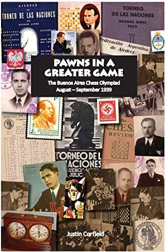 Pawns in a Greater Game: The Buenos Aires Chess Olympiad, August - September 1939 Hardcover – March 17, 2015
