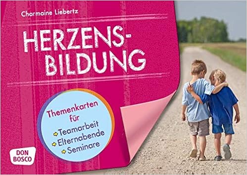 Herzensbildung Themenkarten Fur Teamarbeit Elternabende Und Seminare Amazon De Liebertz Charmaine Jung Maresa Bucher