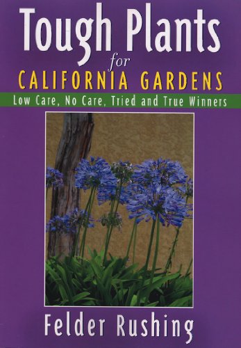 Tough Plants for California Gardens by Felder Rushing
