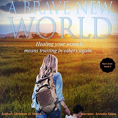 A Brave New World: War's End, Book 2 by Christine D. Shuck
