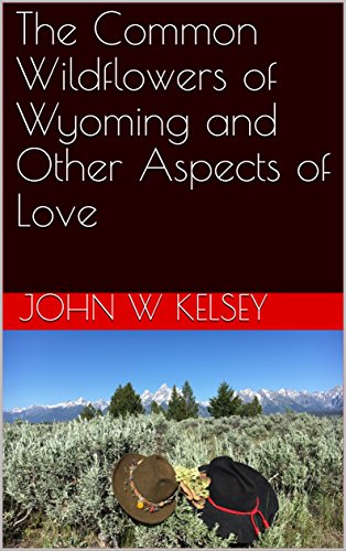 The Common Wildflowers Of Wyoming And Other Aspects Of Love -
