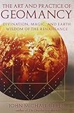 Art and Practice of Geomancy, The: Divination, Magic, and Earth Wisdom of the Renaissance (Art & Pra by John Michael Greer, Lon Milo DuQuette