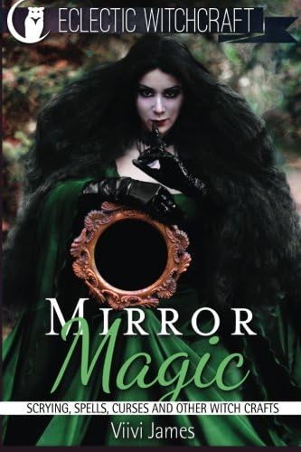 Mirror Magic (Scrying, Spells, Curses and Other Witch Crafts)
