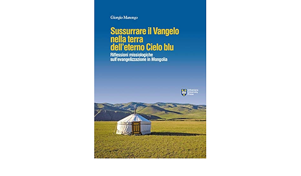 Sussurrare Il Vangelo Nella Terra Dell Eterno Cielo Blu Riflessioni Missiologiche Sull Evangelizzazione In Mongolia Giorgio Marengo Amazon Com Books