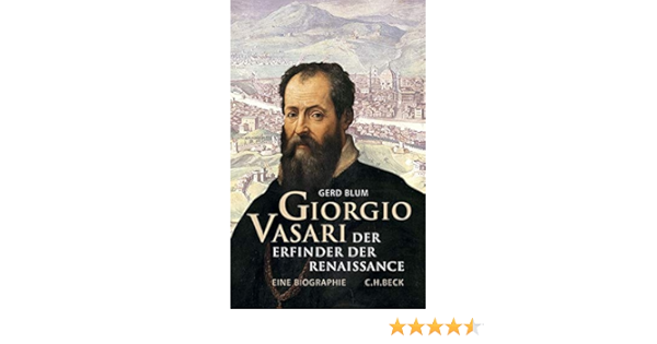 Giorgio Vasari: Der Erfinder Der Renaissance: Blum, Gerd: 9783406699542:  Amazon.com: Books