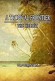 A Tropical Frontier: The Hermit by Tim Robinson