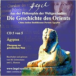 Aus Hegels Philosophie Der Weltgeschichte Die Geschichte Des Orients China Indien Buddhismus Persien Agypten Horbuch 5 Audio Cds Amazon De Georg W F Hegel Hansen Grimsmann Bucher