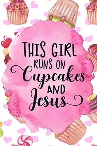 This Girl Runs On Cupcakes and Jesus: A Recipe Journal for Christian Women who Love to Bake