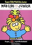 Super Silly Mad Libs Junior