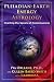 Pleiadian Earth Energy Astrology: Charting the Spirals of Consciousness by Pia Orleane Ph.D., Cullen Baird Smith